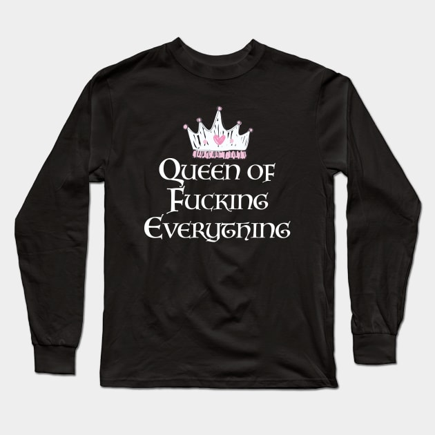 Queen of Fucking Everything Long Sleeve T-Shirt by mstory